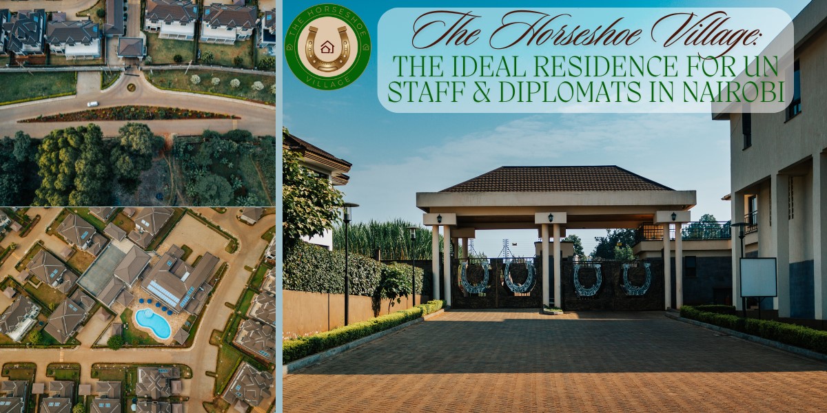 Why The Horseshoe Village Is The Ideal Residence For UN Staff & Diplomats In Nairobi Why The Horseshoe Village Is The Ideal Residence For UN Staff & Diplomats In Nairobi